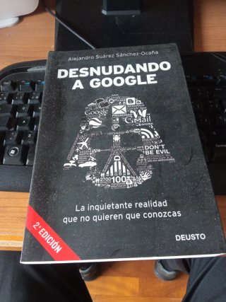 Desnudando a Google La inquietante realidad que...