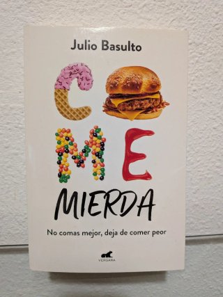 Come mierda: no comas mejor, deja de comer peor