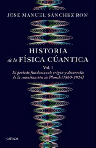 Sanchez Ron. Historia física cuántica. 3 vols.