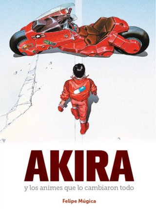 Akira y los animes que lo cambiaron todo. NUEVO