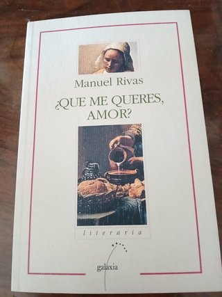 ¿Qué me quieres, amor? Manuel Rivas