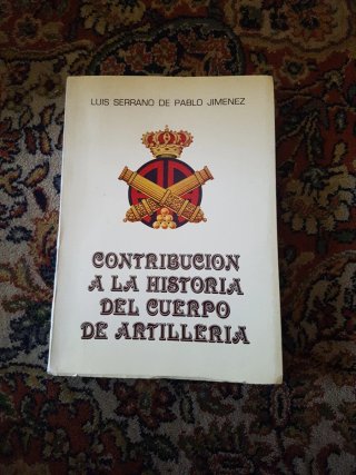 Contribución a la historia del Cuerpo de Artill...