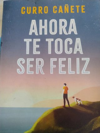 Ahora te toca ser feliz : disfruta del presente...