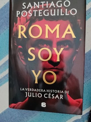 Roma soy yo: La verdadera historia de Julio Cés...