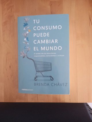 Tu consumo puede cambiar el mundo : el poder de...