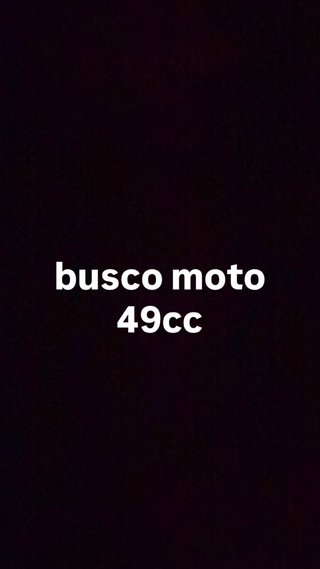 busco moto 49cc entre 500-700€