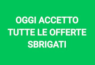 Oggi accetto tutte le offerte!