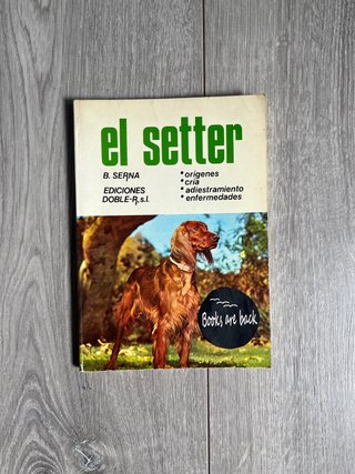 El setter: orígenes, cría, adiestramiento, enfe...