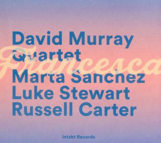 David Murray Quartet, Marta Sanchez (2), Luke Stew