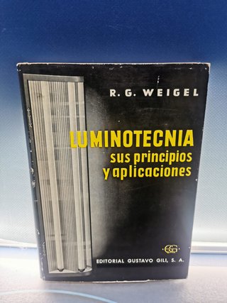 libro, Luminotecnia: sus principios y aplicaciones, Weigel, R. G., Editorial Gustavo Gili, 1973