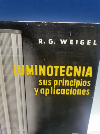 libro, Luminotecnia: sus principios y aplicaciones, Weigel, R. G., Editorial Gustavo Gili, 1973