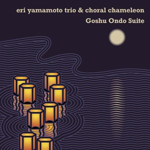Eri Yamamoto Trio & Choral Chameleon - Goshu Ondo