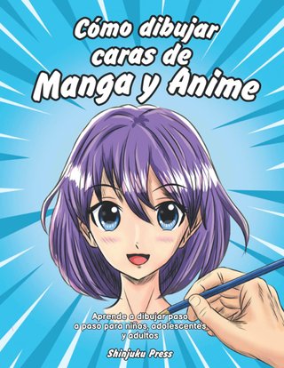 Cómo dibujar caras de Manga y Anime: Aprende a dib