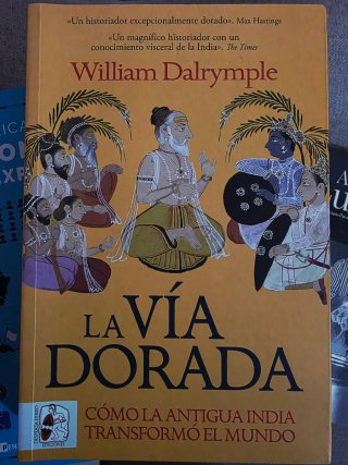 La vía dorada. Cómo la antigua India transformó...