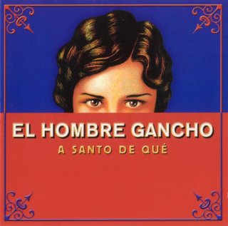 El Hombre Gancho - A Santo De Qué