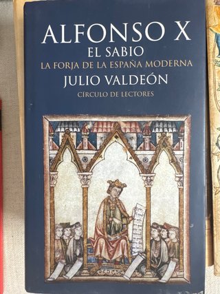 Alfonso X el Sabio la forja de la España moderna