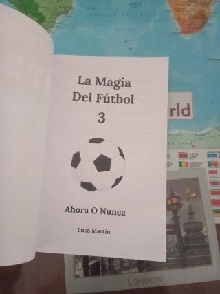 La Magia Del Fútbol 3 - Ahora o Nunca: Un Libro...