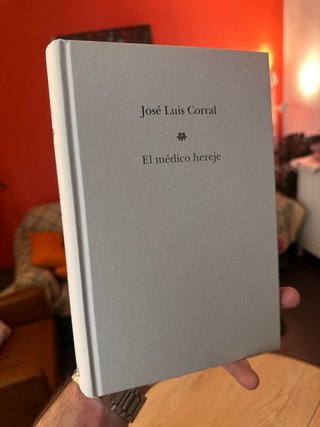 El médico hereje - Jose Luis Corral (tapa dura)
