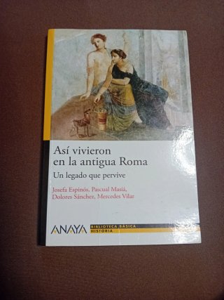 Así vivieron en la antigua Roma Un legado que p...