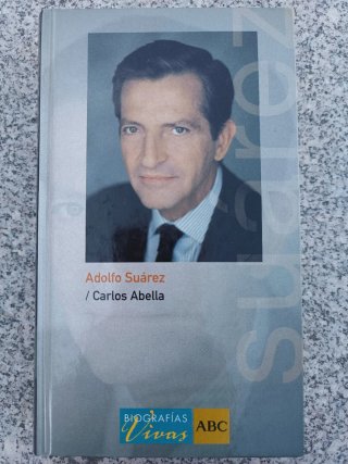 Adolfo Suárez – Carlos Abella/Biografías Vivas ABC