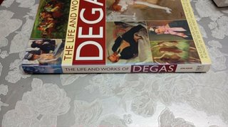 The Life and Works of Degas An Illustrated Expl...