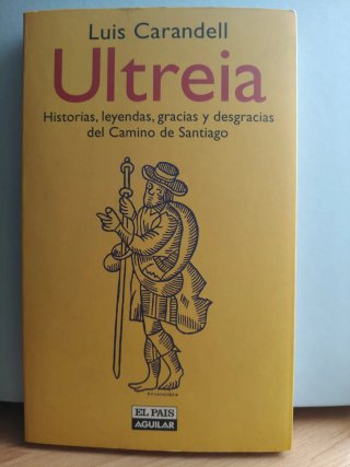 Ultreia: Historias, leyendas, gracias y desgrac...