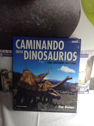 Caminando entre dinosaurios una historia natural