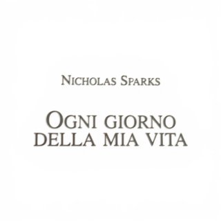 Ogni giorno della mia vita – Nicholas Sparks – Lib