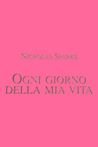 Ogni giorno della mia vita – Nicholas Sparks – Lib