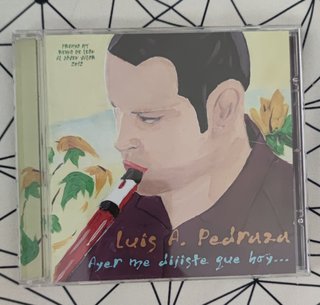 CD Luis A. Pedraza - Ayer me dijiste que hoy...
