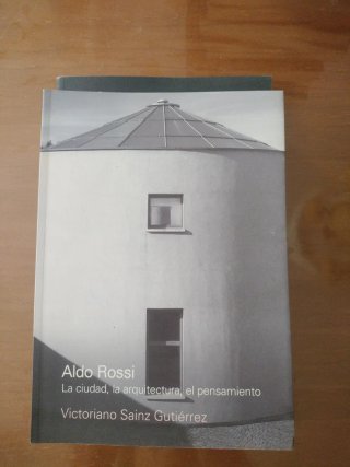 Aldo Rossi. La ciudad, la arquitectura, el pens...