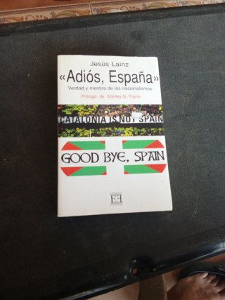 Adiós, España Verdad y mentira de los nacionali...