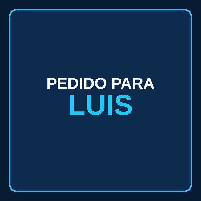 Pedido para LUIS