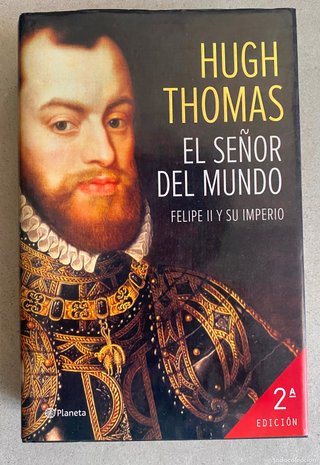 Hugh Thomas, El señor del mundo, Felipe II y su im