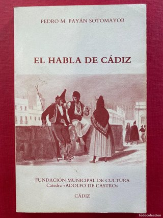 El habla de Cádiz Pedro M. Payán Sotomayor.