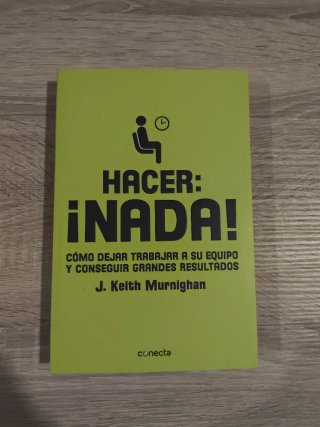 Hacer: ¡nada! cómo dejar trabajar a su equipo y...