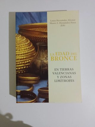 LA EDAD DEL BRONCE: EN TIERRAS VALENCIANAS Y ZO...