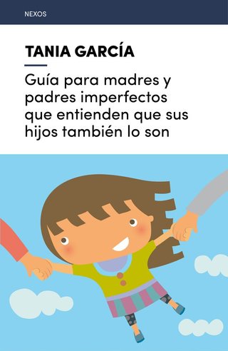 Guía para madres y padres imperfectos que entiende