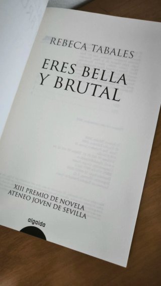 Eres bella y brutal XIII Premio de Novela Atene...