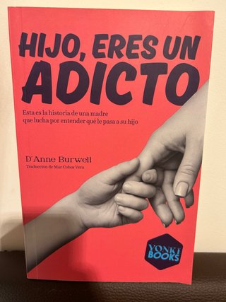 Hijo, eres un adicto: Esta es la historia de un...