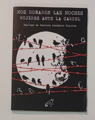 Nos robaron las noches. Mujeres ante la cárcel.