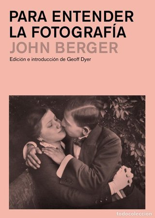 Para entender la fotografía. John Berger.