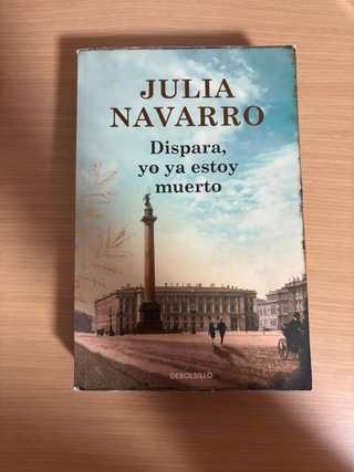 Dispara, yo ya estoy muerto – Julia Navarro