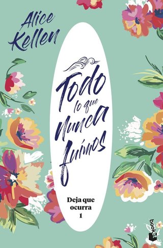 Todo lo que nunca fuimos: Deja que ocurra 1 (Novel