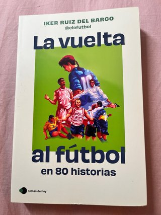 La vuelta al fútbol en 80 historias