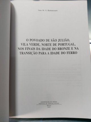 Cadernos de Arqueología. Monografías. O Povoado de Sâo Juliâo, Vila Verde, Norte de Portugal, nos finais da idade do bronze e na transiçâo para idade de ferro