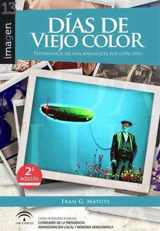 Días de Viejo Color. Testimonios de una Andalucía