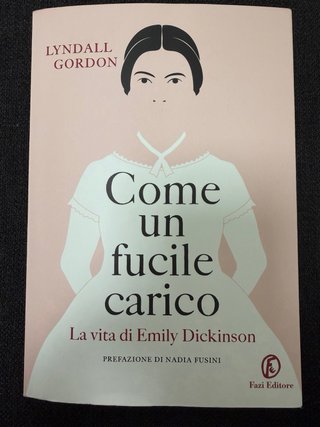 Come un fucile carico. La vita di Emily Dickinson