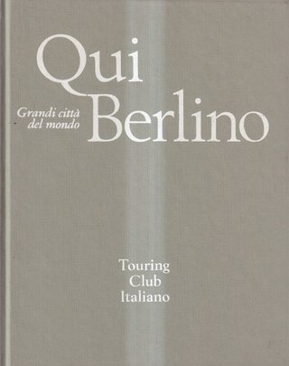 Qui Berlino - Touring Club Italiano - 1° ediz...