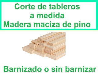 Corte de tableros. A medida. Madera maciza pino